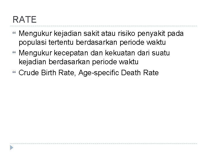 RATE Mengukur kejadian sakit atau risiko penyakit pada populasi tertentu berdasarkan periode waktu Mengukur