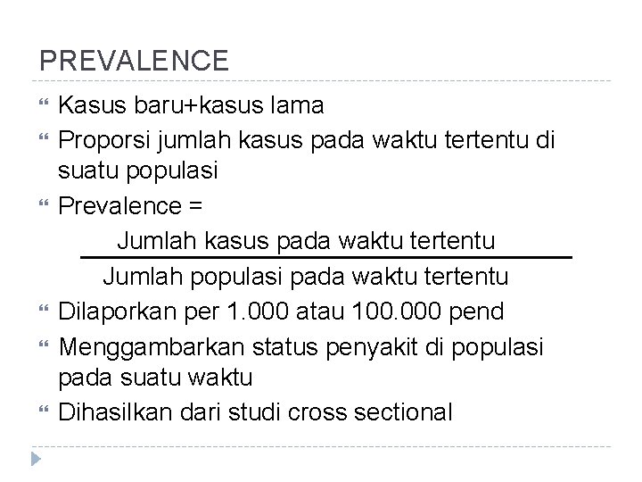 PREVALENCE Kasus baru+kasus lama Proporsi jumlah kasus pada waktu tertentu di suatu populasi Prevalence PREVALENCE Kasus baru+kasus lama Proporsi jumlah kasus pada waktu tertentu di suatu populasi Prevalence