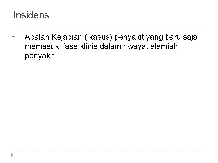 Insidens Adalah Kejadian ( kasus) penyakit yang baru saja memasuki fase klinis dalam riwayat Insidens Adalah Kejadian ( kasus) penyakit yang baru saja memasuki fase klinis dalam riwayat