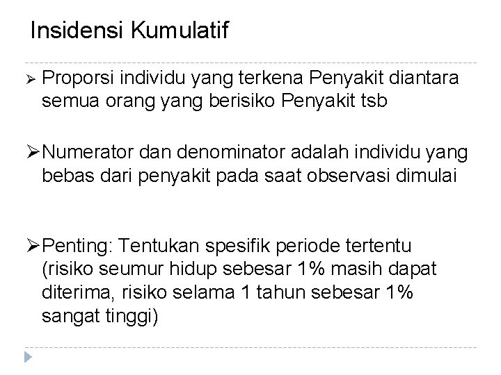 Insidensi Kumulatif Ø Proporsi individu yang terkena Penyakit diantara semua orang yang berisiko Penyakit Insidensi Kumulatif Ø Proporsi individu yang terkena Penyakit diantara semua orang yang berisiko Penyakit