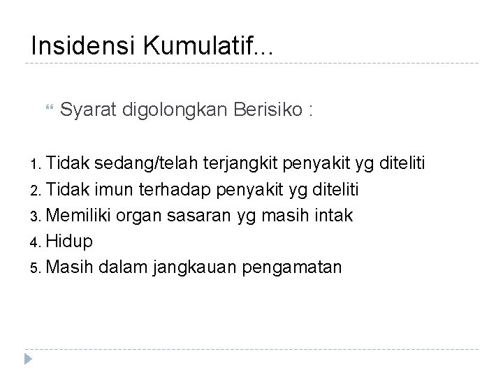 Insidensi Kumulatif. . . Syarat digolongkan Berisiko : 1. Tidak sedang/telah terjangkit penyakit yg