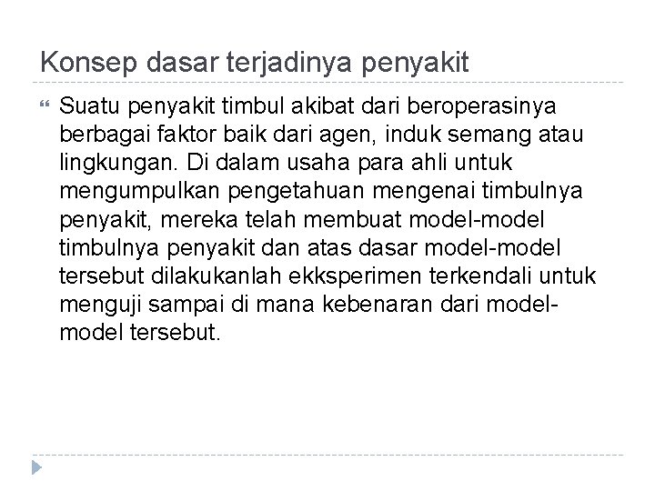 Konsep dasar terjadinya penyakit Suatu penyakit timbul akibat dari beroperasinya berbagai faktor baik dari Konsep dasar terjadinya penyakit Suatu penyakit timbul akibat dari beroperasinya berbagai faktor baik dari