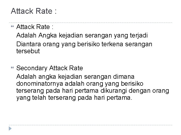 Attack Rate : Adalah Angka kejadian serangan yang terjadi Diantara orang yang berisiko terkena