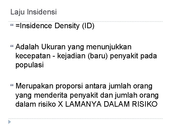 Laju Insidensi =Insidence Density (ID) Adalah Ukuran yang menunjukkan kecepatan - kejadian (baru) penyakit