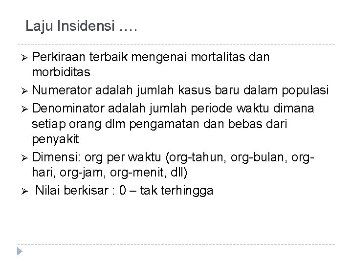 Laju Insidensi …. Ø Perkiraan terbaik mengenai mortalitas dan morbiditas Ø Numerator adalah jumlah Laju Insidensi …. Ø Perkiraan terbaik mengenai mortalitas dan morbiditas Ø Numerator adalah jumlah