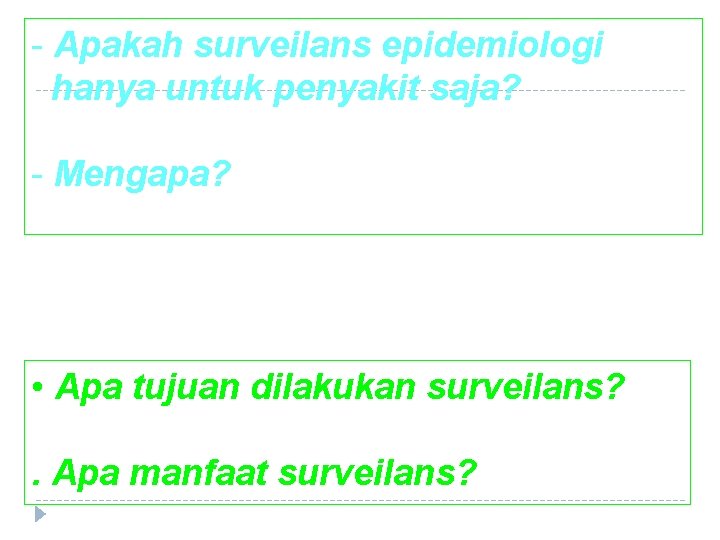 - Apakah surveilans epidemiologi hanya untuk penyakit saja? - Mengapa? • Apa tujuan dilakukan
