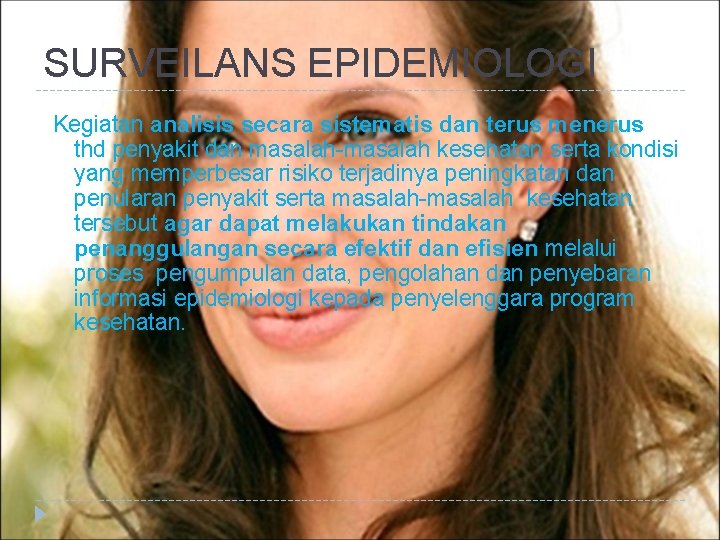 SURVEILANS EPIDEMIOLOGI Kegiatan analisis secara sistematis dan terus menerus thd penyakit dan masalah-masalah kesehatan