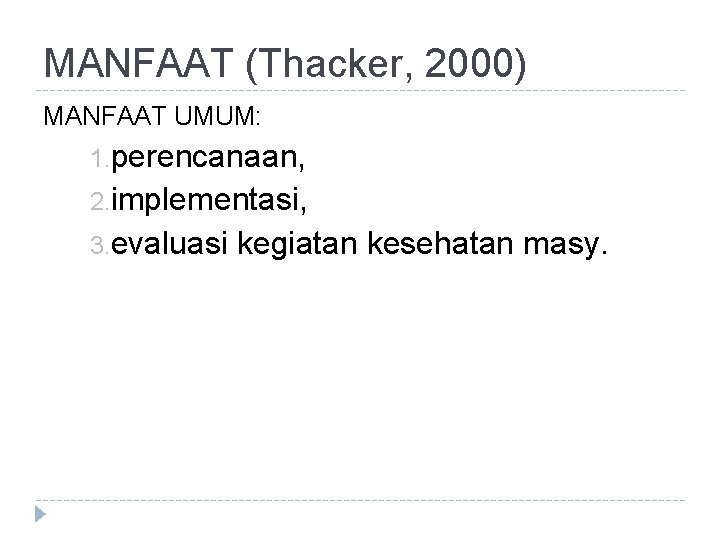 MANFAAT (Thacker, 2000) MANFAAT UMUM: 1. perencanaan, 2. implementasi, 3. evaluasi kegiatan kesehatan masy.