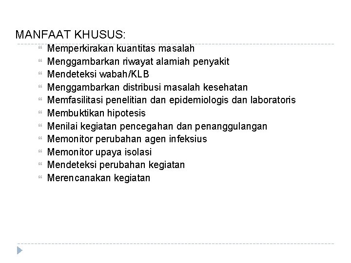 MANFAAT KHUSUS: Memperkirakan kuantitas masalah Menggambarkan riwayat alamiah penyakit Mendeteksi wabah/KLB Menggambarkan distribusi masalah