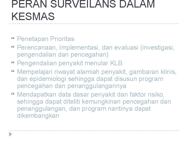 PERAN SURVEILANS DALAM KESMAS Penetapan Prioritas Perencanaan, Implementasi, dan evaluasi (investigasi, pengendalian dan pencegahan) PERAN SURVEILANS DALAM KESMAS Penetapan Prioritas Perencanaan, Implementasi, dan evaluasi (investigasi, pengendalian dan pencegahan)