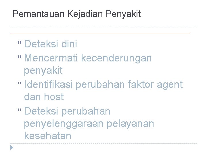 Pemantauan Kejadian Penyakit Deteksi dini Mencermati kecenderungan penyakit Identifikasi perubahan faktor agent dan host