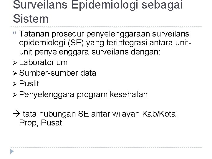 Surveilans Epidemiologi sebagai Sistem Tatanan prosedur penyelenggaraan surveilans epidemiologi (SE) yang terintegrasi antara unit