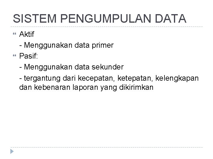 SISTEM PENGUMPULAN DATA Aktif - Menggunakan data primer Pasif: - Menggunakan data sekunder -