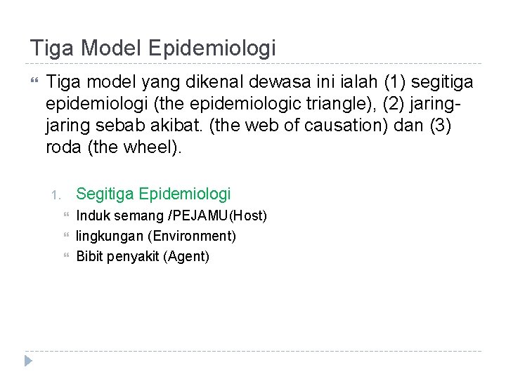 Tiga Model Epidemiologi Tiga model yang dikenal dewasa ini ialah (1) segitiga epidemiologi (the
