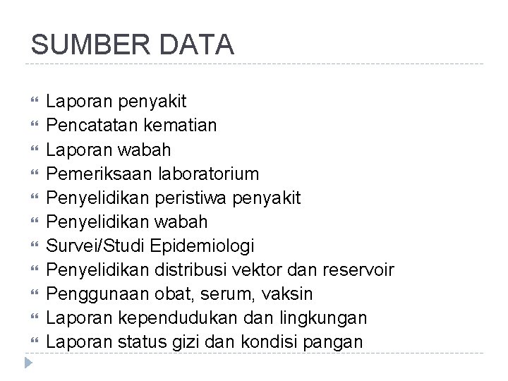 SUMBER DATA Laporan penyakit Pencatatan kematian Laporan wabah Pemeriksaan laboratorium Penyelidikan peristiwa penyakit Penyelidikan SUMBER DATA Laporan penyakit Pencatatan kematian Laporan wabah Pemeriksaan laboratorium Penyelidikan peristiwa penyakit Penyelidikan