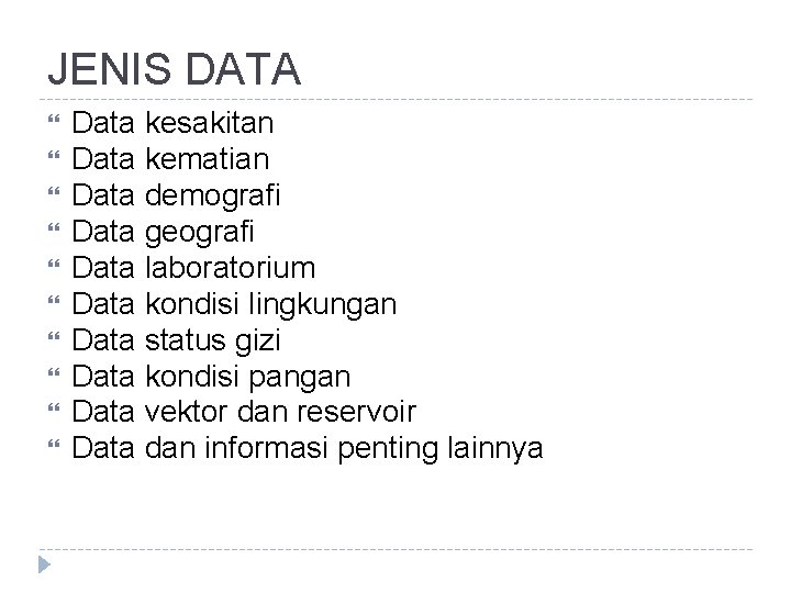 JENIS DATA Data kesakitan Data kematian Data demografi Data geografi Data laboratorium Data kondisi JENIS DATA Data kesakitan Data kematian Data demografi Data geografi Data laboratorium Data kondisi