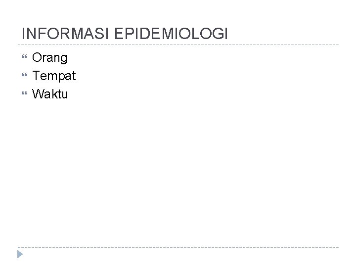 INFORMASI EPIDEMIOLOGI Orang Tempat Waktu 