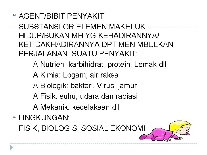  AGENT/BIBIT PENYAKIT SUBSTANSI OR ELEMEN MAKHLUK HIDUP/BUKAN MH YG KEHADIRANNYA/ KETIDAKHADIRANNYA DPT MENIMBULKAN