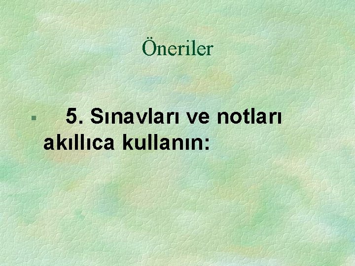 Öneriler § 5. Sınavları ve notları akıllıca kullanın: 