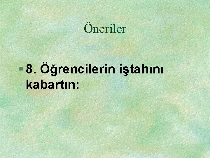 Öneriler § 8. Öğrencilerin iştahını kabartın: 