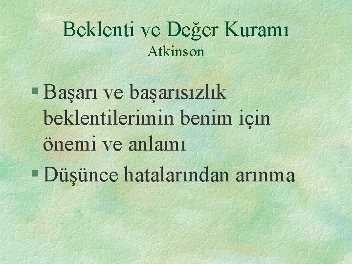 Beklenti ve Değer Kuramı Atkinson § Başarı ve başarısızlık beklentilerimin benim için önemi ve