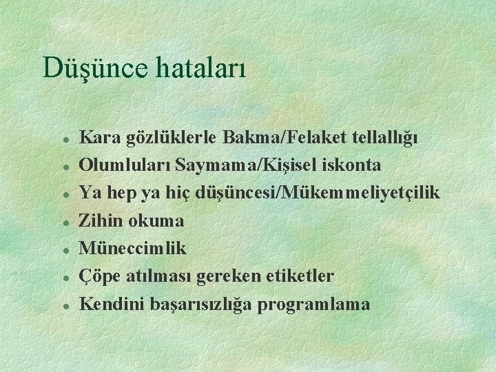 Düşünce hataları l l l l Kara gözlüklerle Bakma/Felaket tellallığı Olumluları Saymama/Kişisel iskonta Ya