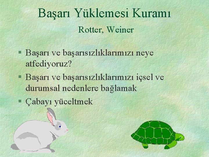 Başarı Yüklemesi Kuramı Rotter, Weiner § Başarı ve başarısızlıklarımızı neye atfediyoruz? § Başarı ve