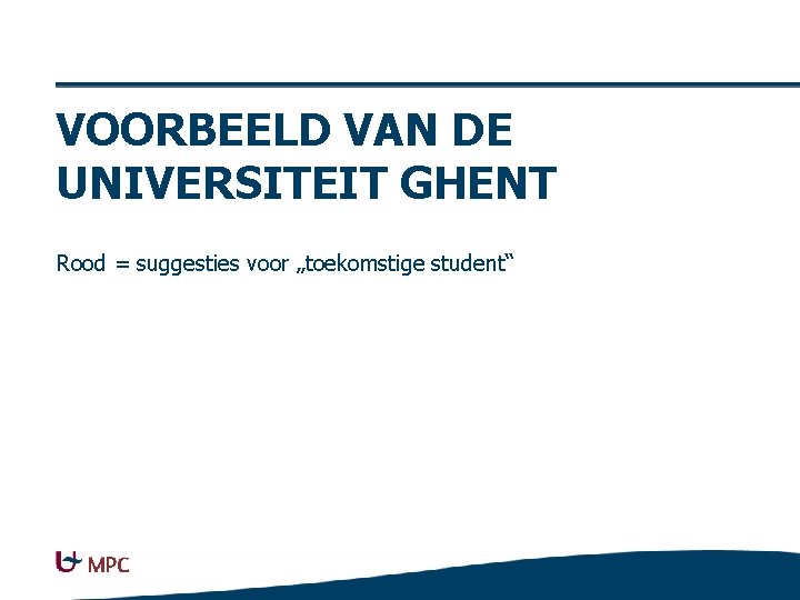 VOORBEELD VAN DE UNIVERSITEIT GHENT Rood = suggesties voor „toekomstige student“ 