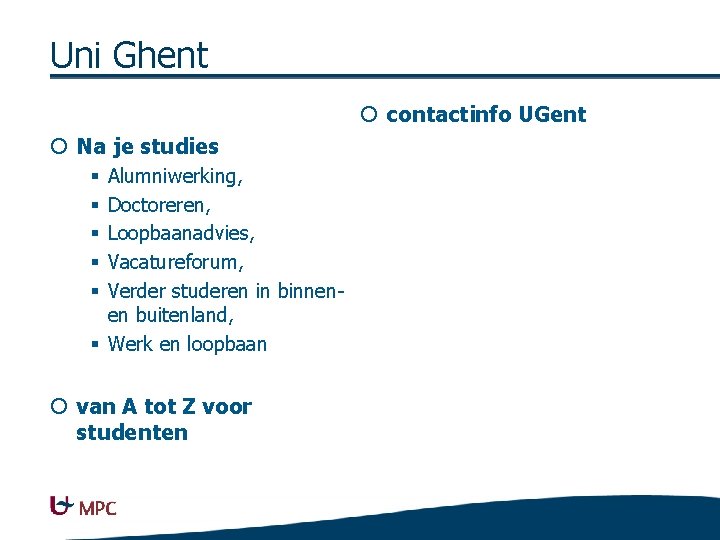 Uni Ghent ¡ contactinfo UGent ¡ Na je studies Alumniwerking, Doctoreren, Loopbaanadvies, Vacatureforum, Verder