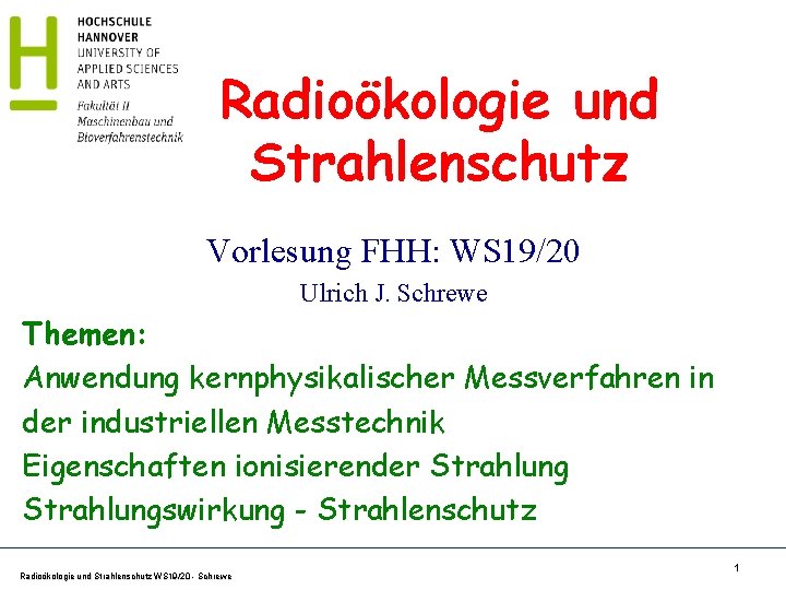 Radioökologie und Strahlenschutz Vorlesung FHH: WS 19/20 Ulrich J. Schrewe Themen: Anwendung kernphysikalischer Messverfahren