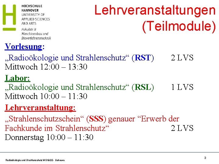 Lehrveranstaltungen (Teilmodule) Vorlesung: „Radioökologie und Strahlenschutz“ (RST) 2 LVS Mittwoch 12: 00 – 13: