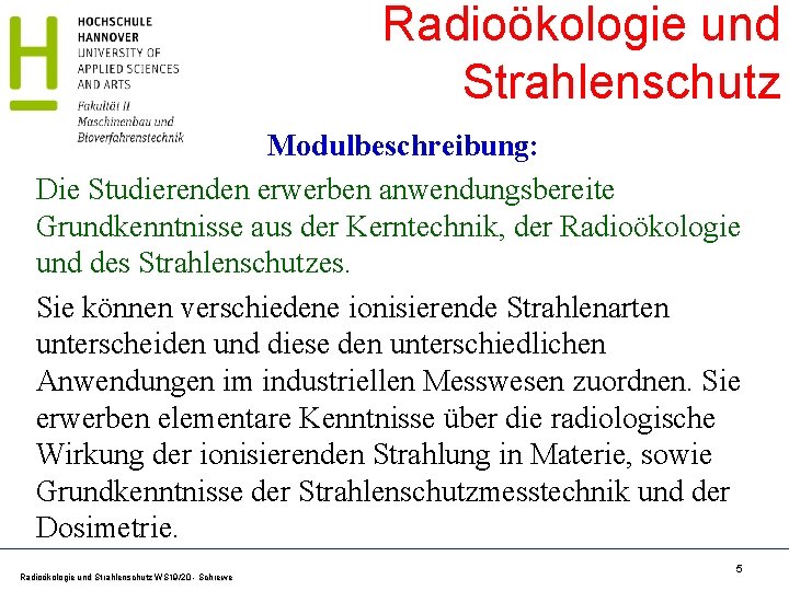 Radioökologie und Strahlenschutz Modulbeschreibung: Die Studierenden erwerben anwendungsbereite Grundkenntnisse aus der Kerntechnik, der Radioökologie