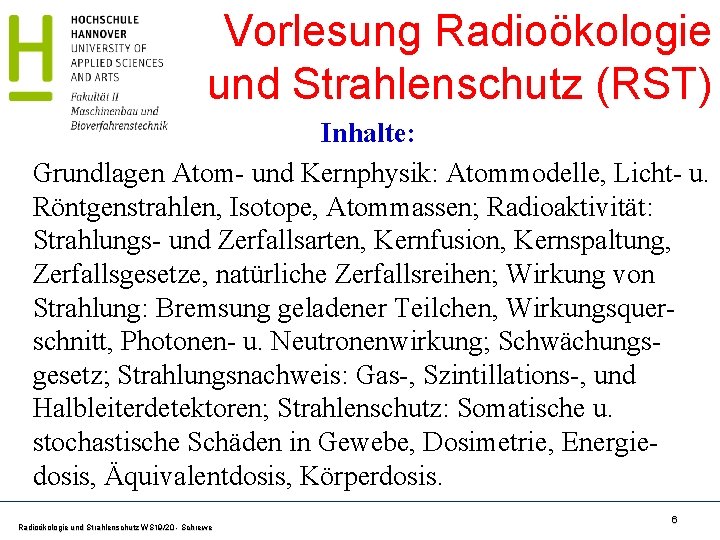 Vorlesung Radioökologie und Strahlenschutz (RST) Inhalte: Grundlagen Atom- und Kernphysik: Atommodelle, Licht- u. Röntgenstrahlen,