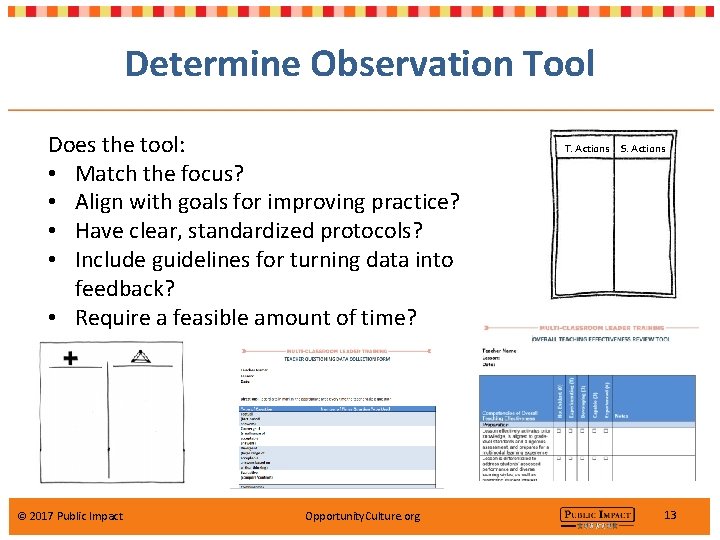 Determine Observation Tool Does the tool: • Match the focus? • Align with goals