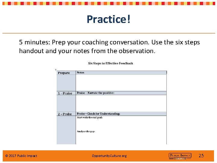 Practice! 5 minutes: Prep your coaching conversation. Use the six steps handout and your