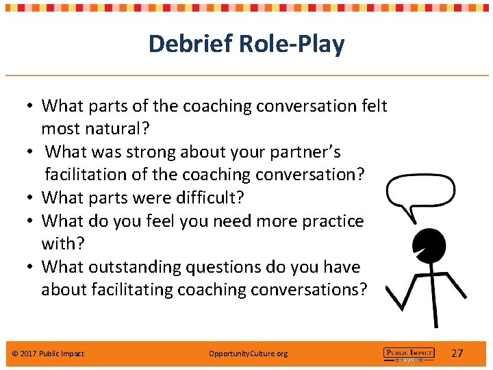 Debrief Role-Play • What parts of the coaching conversation felt most natural? • What