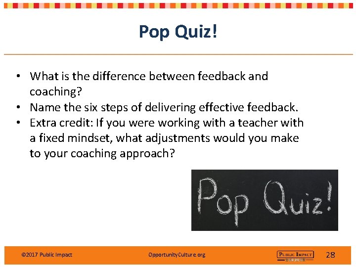 Pop Quiz! • What is the difference between feedback and coaching? • Name the