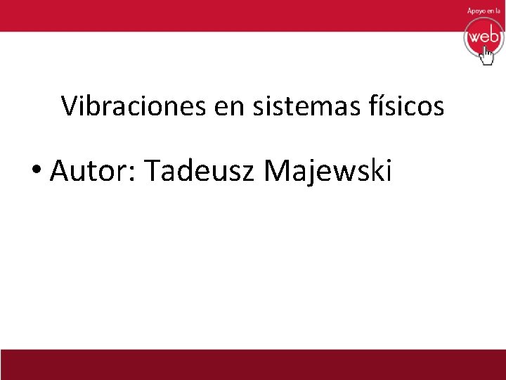 Vibraciones en sistemas físicos • Autor: Tadeusz Majewski 