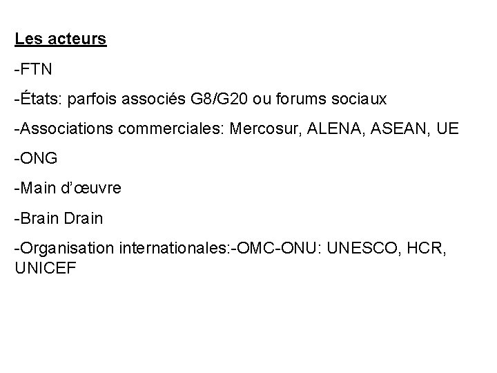 Les acteurs -FTN -États: parfois associés G 8/G 20 ou forums sociaux -Associations commerciales: