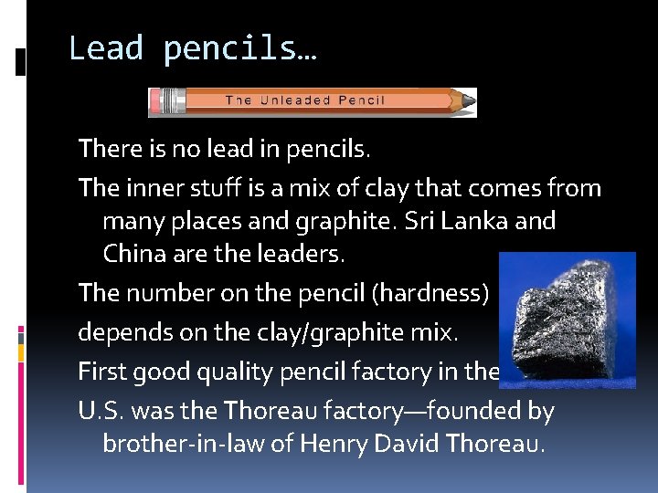 Lead pencils… There is no lead in pencils. The inner stuff is a mix