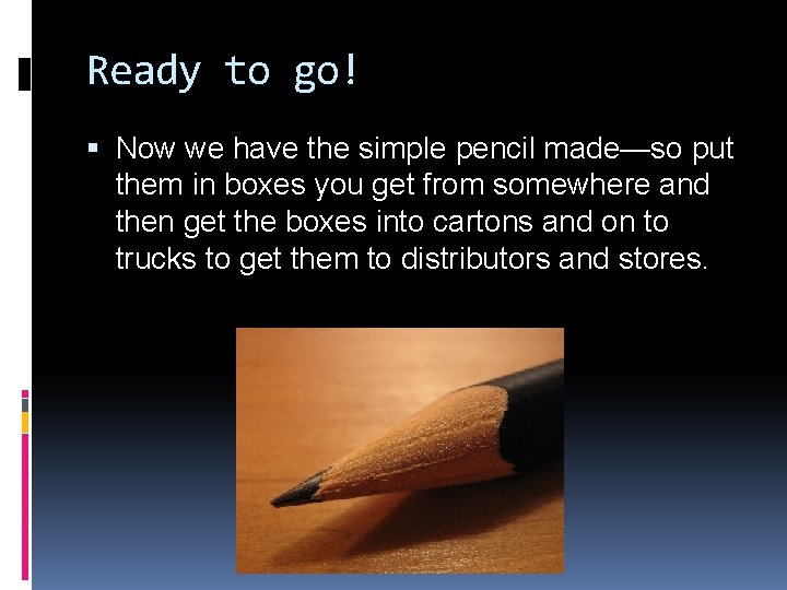 Ready to go! Now we have the simple pencil made—so put them in boxes