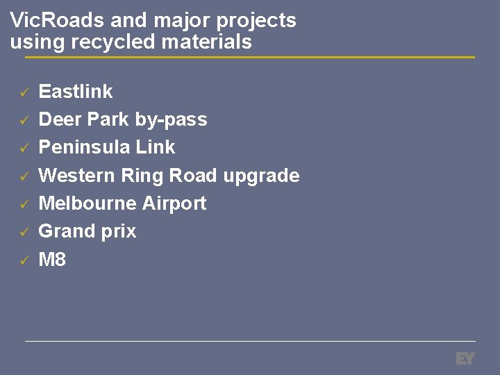 Vic. Roads and major projects using recycled materials ü ü ü ü Eastlink Deer