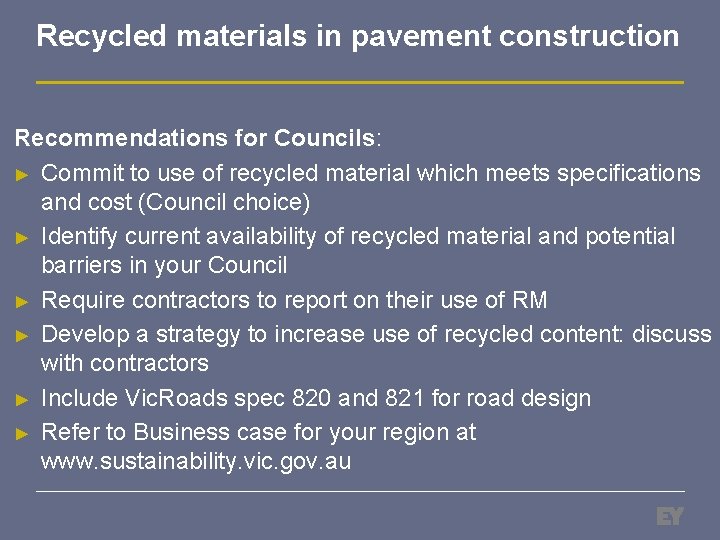 Recycled materials in pavement construction Recommendations for Councils: ► Commit to use of recycled