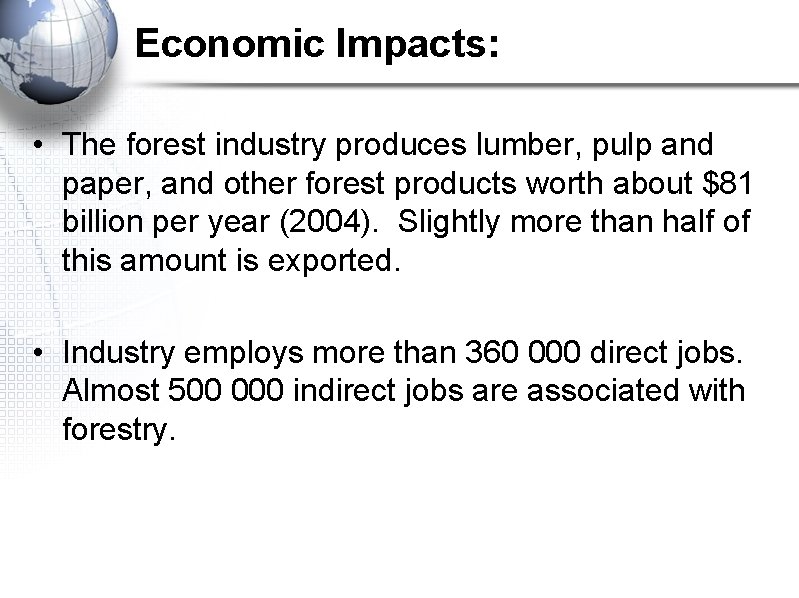 Economic Impacts: • The forest industry produces lumber, pulp and paper, and other forest