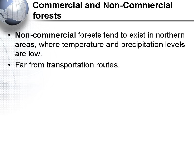 Commercial and Non-Commercial forests • Non-commercial forests tend to exist in northern areas, where