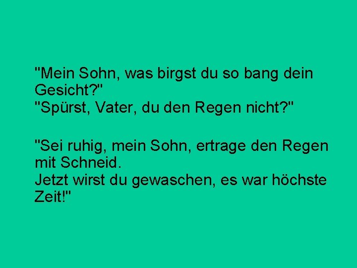 "Mein Sohn, was birgst du so bang dein Gesicht? " "Spürst, Vater, du den "Mein Sohn, was birgst du so bang dein Gesicht? " "Spürst, Vater, du den