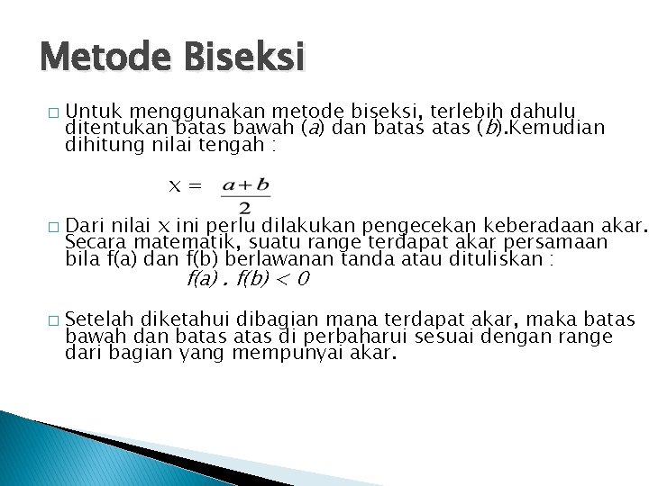 Metode Biseksi � Untuk menggunakan metode biseksi, terlebih dahulu ditentukan batas bawah (a) dan