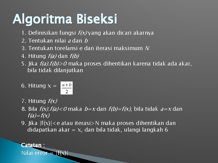 Algoritma Biseksi 1. 2. 3. 4. 5. Definisikan fungsi f(x) yang akan dicari akarnya