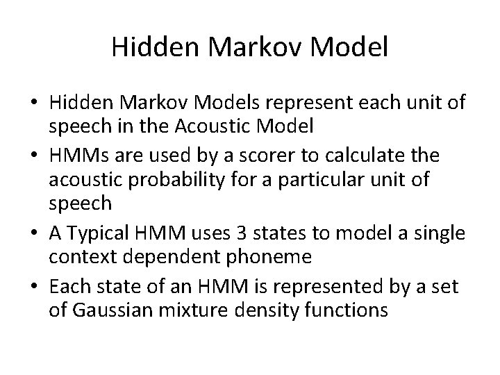 Hidden Markov Model • Hidden Markov Models represent each unit of speech in the