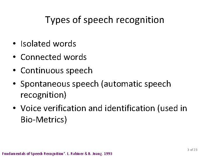 Types of speech recognition Isolated words Connected words Continuous speech Spontaneous speech (automatic speech